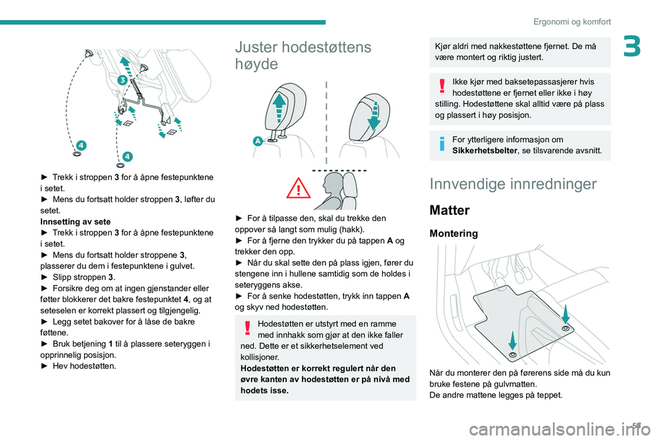 PEUGEOT PARTNER 2022 Instruksjoner for bruk (in Norwegian) 59
Ergonomi og komfort
3
► Trekk i stroppen 3 for å åpne festepunktene
i setet.
â–º
Mens du fortsatt holder stroppen 3
, løfter du
setet.
Innsetting av sete
â–º
T
rekk i stroppen 3 for PEUGEOT PARTNER 2022 Instruksjoner for bruk (in Norwegian) 59
Ergonomi og komfort
3
► Trekk i stroppen 3 for å åpne festepunktene
i setet.
â–º
Mens du fortsatt holder stroppen 3
, løfter du
setet.
Innsetting av sete
â–º
T
rekk i stroppen 3 for