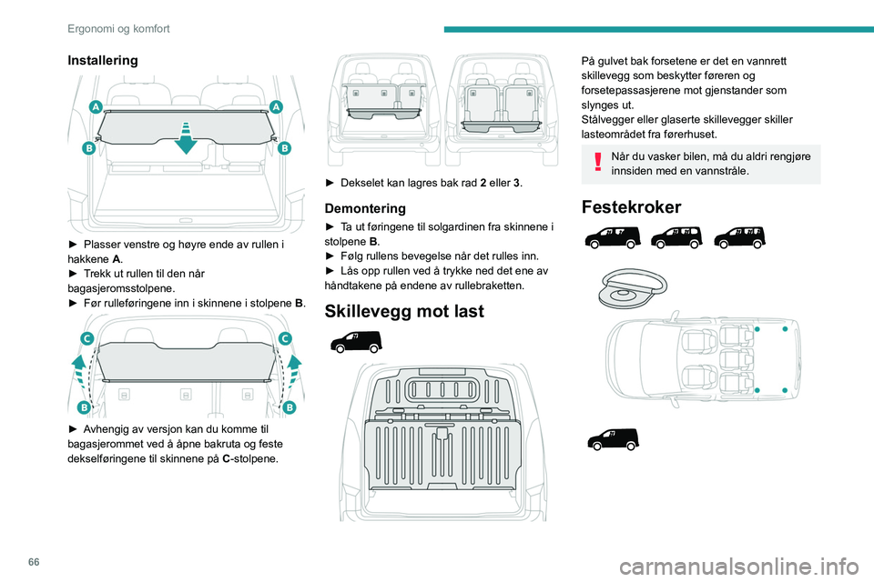 PEUGEOT PARTNER 2022 Instruksjoner for bruk (in Norwegian) 66
Ergonomi og komfort
Installering
► Plasser venstre og høyre ende av rullen i
hakkene A
.
â–º
T
rekk ut rullen til den når
bagasjeromsstolpene.
â–º
Før rulleføringene inn i skinnene PEUGEOT PARTNER 2022 Instruksjoner for bruk (in Norwegian) 66
Ergonomi og komfort
Installering
► Plasser venstre og høyre ende av rullen i
hakkene A
.
â–º
T
rekk ut rullen til den når
bagasjeromsstolpene.
â–º
Før rulleføringene inn i skinnene