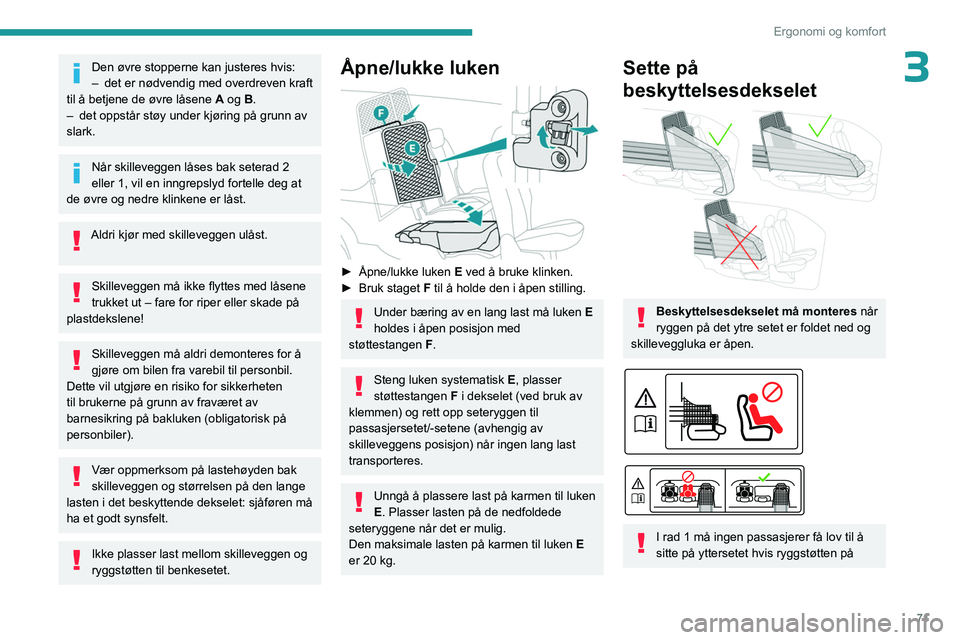 PEUGEOT PARTNER 2022 Instruksjoner for bruk (in Norwegian) 71
Ergonomi og komfort
3Den øvre stopperne kan justeres hvis:
– det er nødvendig med overdreven kraft
til å betjene de øvre låsene
A
og B.
–
det oppstår støy under kjøring på gru PEUGEOT PARTNER 2022 Instruksjoner for bruk (in Norwegian) 71
Ergonomi og komfort
3Den øvre stopperne kan justeres hvis:
– det er nødvendig med overdreven kraft
til å betjene de øvre låsene
A
og B.
–
det oppstår støy under kjøring på gru
