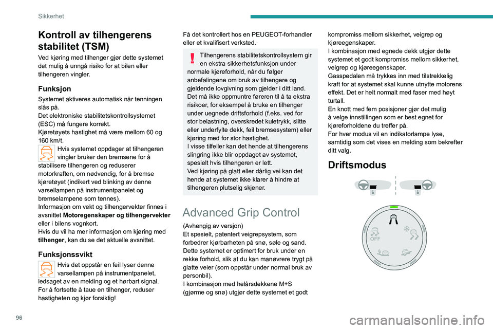 PEUGEOT PARTNER 2022  Instruksjoner for bruk (in Norwegian) 96
Sikkerhet
Kontroll av tilhengerens 
stabilitet (TSM)
Ved kjøring med tilhenger gjør dette systemet 
det mulig å unngå risiko for at bilen eller 
tilhengeren vingler.
Funksjon
Systemet aktiveres