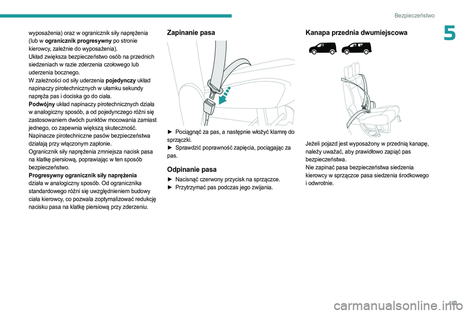PEUGEOT PARTNER 2022 Instrukcja obsługi (in Polish) 103
Bezpieczeństwo
5wyposażenia) oraz w ogranicznik siły naprężenia
(lub w ogranicznik progresywny po stronie
kierowcy, zależnie do wyposażenia).
Układ zwiększa bezpieczeństwo osób na prz PEUGEOT PARTNER 2022 Instrukcja obsługi (in Polish) 103
Bezpieczeństwo
5wyposażenia) oraz w ogranicznik siły naprężenia
(lub w ogranicznik progresywny po stronie
kierowcy, zależnie do wyposażenia).
Układ zwiększa bezpieczeństwo osób na prz