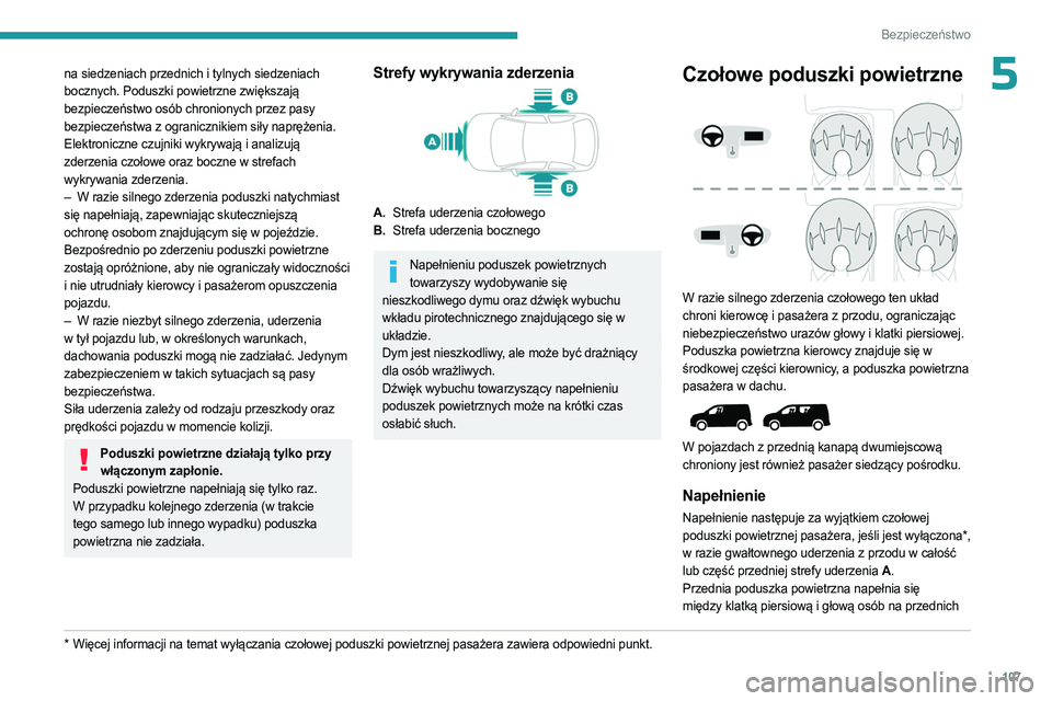 PEUGEOT PARTNER 2022 Instrukcja obsługi (in Polish) 107
Bezpieczeństwo
5na siedzeniach przednich i tylnych siedzeniach
bocznych. Poduszki powietrzne zwiększają
bezpieczeństwo osób chronionych przez pasy
bezpieczeństwa z ogranicznikiem siły na PEUGEOT PARTNER 2022 Instrukcja obsługi (in Polish) 107
Bezpieczeństwo
5na siedzeniach przednich i tylnych siedzeniach
bocznych. Poduszki powietrzne zwiększają
bezpieczeństwo osób chronionych przez pasy
bezpieczeństwa z ogranicznikiem siły na