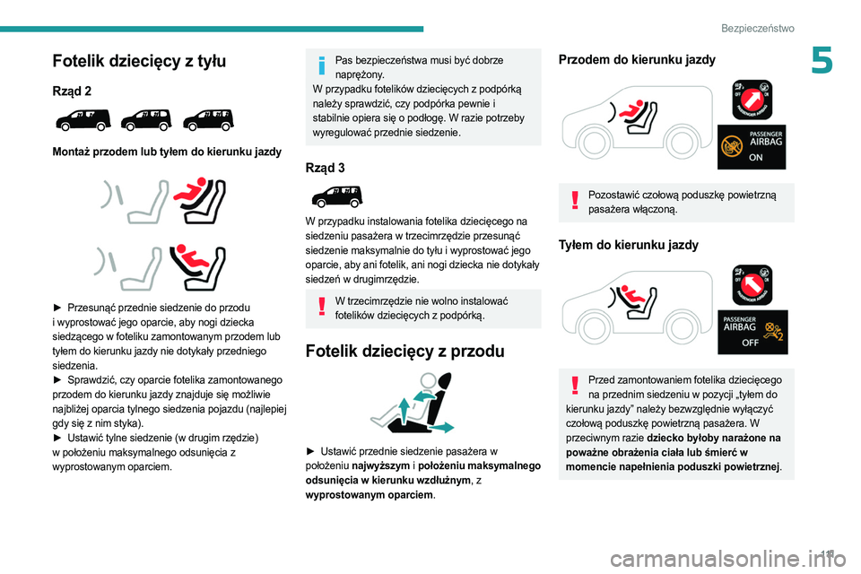 PEUGEOT PARTNER 2022 Instrukcja obsługi (in Polish) 111
Bezpieczeństwo
5Fotelik dziecięcy z tyłu
Rząd 2
Montaż przodem lub tyłem do kierunku jazdy
► Przesunąć przednie siedzenie do przodu
i wyprostować jego oparcie, aby nogi dzi PEUGEOT PARTNER 2022 Instrukcja obsługi (in Polish) 111
Bezpieczeństwo
5Fotelik dziecięcy z tyłu
Rząd 2
Montaż przodem lub tyłem do kierunku jazdy
► Przesunąć przednie siedzenie do przodu
i wyprostować jego oparcie, aby nogi dzi
