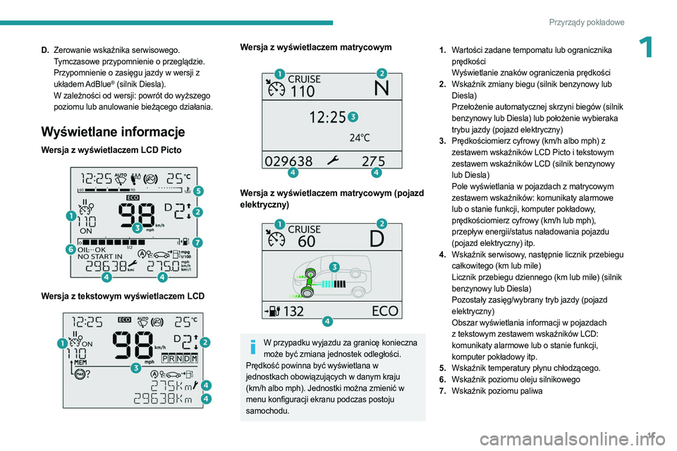PEUGEOT PARTNER 2022  Instrukcja obsługi (in Polish) 11
Przyrządy pokładowe
1D.Zerowanie wskaźnika serwisowego.
Tymczasowe przypomnienie o przeglądzie.
Przypomnienie o zasięgu jazdy w wersji z 
układem AdBlue
® (silnik Diesla).
W zależności od 