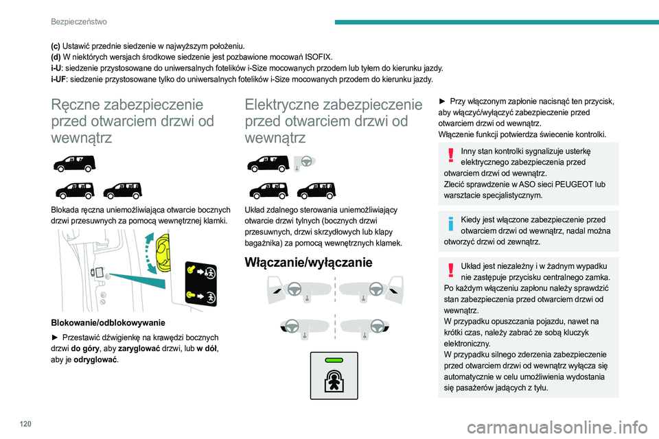 PEUGEOT PARTNER 2022  Instrukcja obsługi (in Polish) 120
Bezpieczeństwo
(c) Ustawić przednie siedzenie w najwyższym położeniu.
(d) W niektórych wersjach środkowe siedzenie jest pozbawione mocowań ISOFIX.
i-U: siedzenie przystosowane do uniwersal