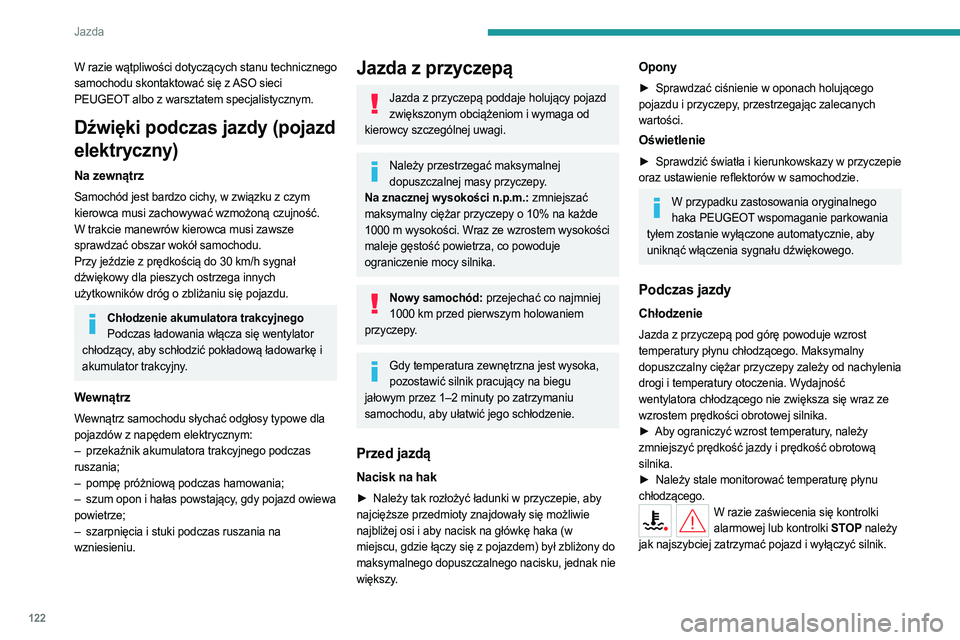 PEUGEOT PARTNER 2022  Instrukcja obsługi (in Polish) 122
Jazda
W razie wątpliwości dotyczących stanu technicznego 
samochodu skontaktować się z ASO sieci 
PEUGEOT albo z warsztatem specjalistycznym.
Dźwięki podczas jazdy (pojazd 
elektryczny)
Na 