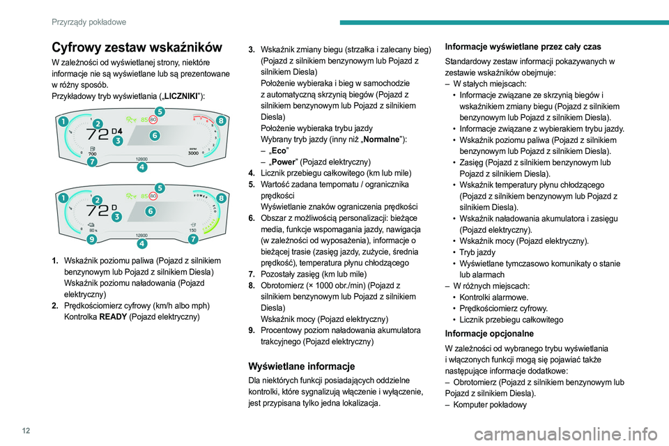 PEUGEOT PARTNER 2022  Instrukcja obsługi (in Polish) 12
Przyrządy pokładowe
Cyfrowy zestaw wskaźników
W zależności od wyświetlanej strony, niektóre 
informacje nie są wyświetlane lub są prezentowane 
w różny sposób.
Przykładowy tryb wyśw
