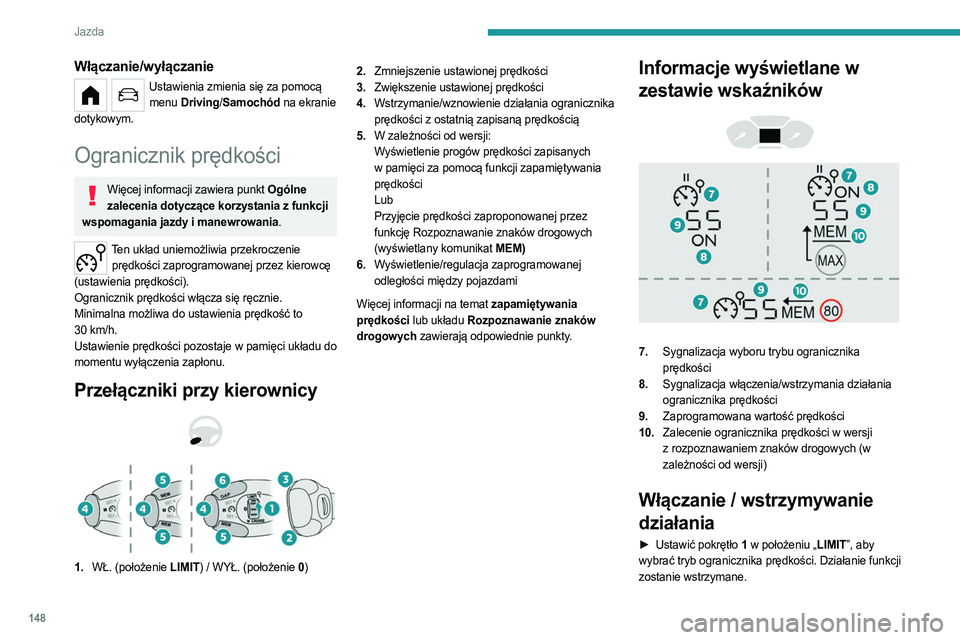PEUGEOT PARTNER 2022 Instrukcja obsługi (in Polish) 148
Jazda
Włączanie/wyłączanie
Ustawienia zmienia się za pomocą menu Driving/ Samochód na ekranie
dotykowym.
Ogranicznik prędkości
Więcej informacji zawiera punkt Ogólne zalecenia dotycz PEUGEOT PARTNER 2022 Instrukcja obsługi (in Polish) 148
Jazda
Włączanie/wyłączanie
Ustawienia zmienia się za pomocą menu Driving/ Samochód na ekranie
dotykowym.
Ogranicznik prędkości
Więcej informacji zawiera punkt Ogólne zalecenia dotycz