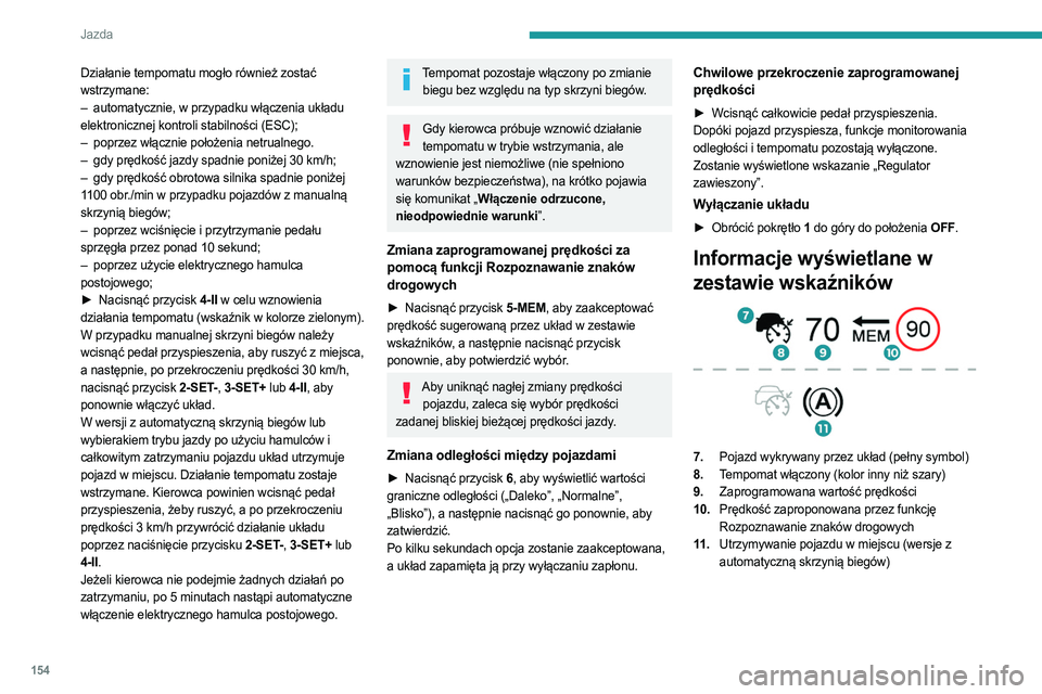 PEUGEOT PARTNER 2022 Instrukcja obsługi (in Polish) 154
Jazda
Działanie tempomatu mogło również zostać
wstrzymane:
–
automatycznie, w przypadku włączenia układu
elektronicznej kontroli stabilności (ESC);
–
poprzez włącznie położ PEUGEOT PARTNER 2022 Instrukcja obsługi (in Polish) 154
Jazda
Działanie tempomatu mogło również zostać
wstrzymane:
–
automatycznie, w przypadku włączenia układu
elektronicznej kontroli stabilności (ESC);
–
poprzez włącznie położ
