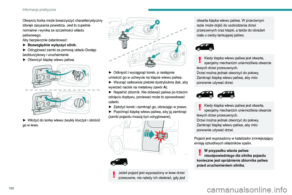 PEUGEOT PARTNER 2022 Instrukcja obsługi (in Polish) 180
Informacje praktyczne
Otwarciu korka może towarzyszyć charakterystyczny
dźwięk zasysania powietrza. Jest to zupełnie
normalne i wynika ze szczelności układu
paliwowego.
Aby bezpiecznie z PEUGEOT PARTNER 2022 Instrukcja obsługi (in Polish) 180
Informacje praktyczne
Otwarciu korka może towarzyszyć charakterystyczny
dźwięk zasysania powietrza. Jest to zupełnie
normalne i wynika ze szczelności układu
paliwowego.
Aby bezpiecznie z