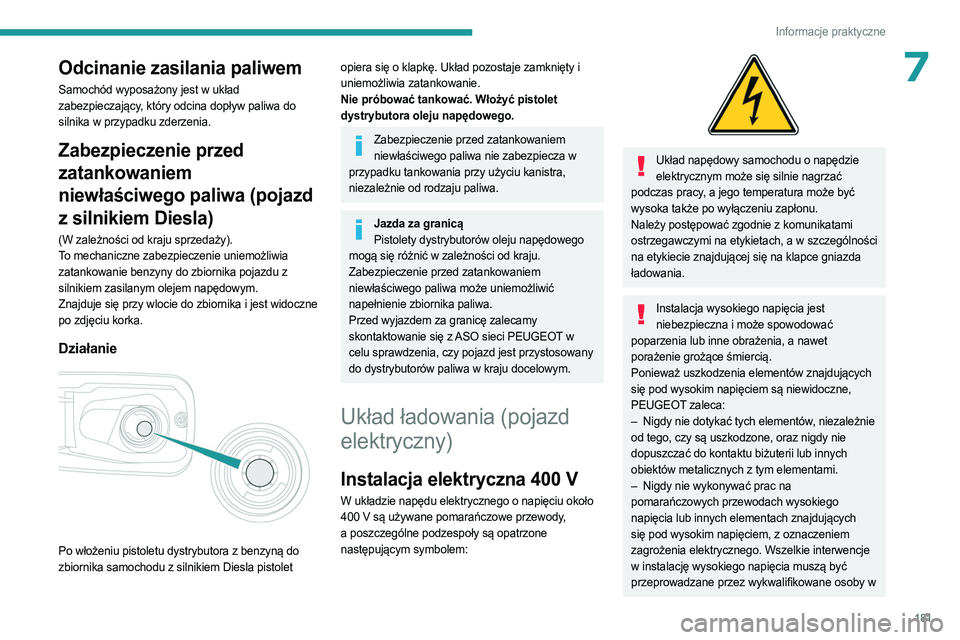 PEUGEOT PARTNER 2022 Instrukcja obsługi (in Polish) 181
Informacje praktyczne
7Odcinanie zasilania paliwem
Samochód wyposażony jest w układ
zabezpieczający, który odcina dopływ paliwa do
silnika w przypadku zderzenia.
Zabezpieczenie przed
zata PEUGEOT PARTNER 2022 Instrukcja obsługi (in Polish) 181
Informacje praktyczne
7Odcinanie zasilania paliwem
Samochód wyposażony jest w układ
zabezpieczający, który odcina dopływ paliwa do
silnika w przypadku zderzenia.
Zabezpieczenie przed
zata