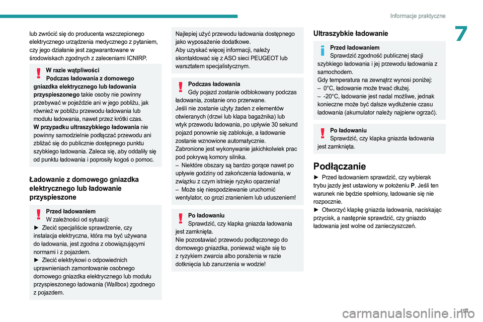 PEUGEOT PARTNER 2022 Instrukcja obsługi (in Polish) 191
Informacje praktyczne
7lub zwrócić się do producenta wszczepionego
elektrycznego urządzenia medycznego z pytaniem,
czy jego działanie jest zagwarantowane w
środowiskach zgodnych z zalecen PEUGEOT PARTNER 2022 Instrukcja obsługi (in Polish) 191
Informacje praktyczne
7lub zwrócić się do producenta wszczepionego
elektrycznego urządzenia medycznego z pytaniem,
czy jego działanie jest zagwarantowane w
środowiskach zgodnych z zalecen