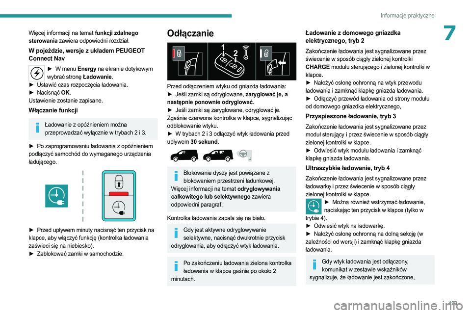 PEUGEOT PARTNER 2022 Instrukcja obsługi (in Polish) 193
Informacje praktyczne
7Więcej informacji na temat funkcji zdalnego
sterowania zawiera odpowiedni rozdział.
W pojeździe, wersje z układem PEUGEOT
Connect Nav
► W menu Energy na ekranie doty PEUGEOT PARTNER 2022 Instrukcja obsługi (in Polish) 193
Informacje praktyczne
7Więcej informacji na temat funkcji zdalnego
sterowania zawiera odpowiedni rozdział.
W pojeździe, wersje z układem PEUGEOT
Connect Nav
► W menu Energy na ekranie doty