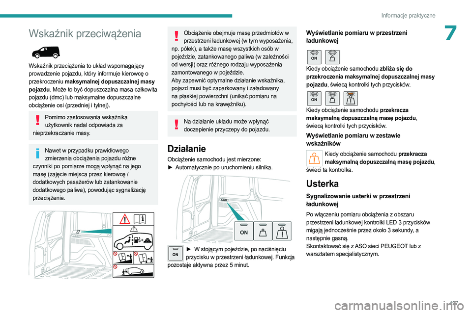 PEUGEOT PARTNER 2022 Instrukcja obsługi (in Polish) 197
Informacje praktyczne
7Wskaźnik przeciwążenia
Wskaźnik przeciążenia to układ wspomagający
prowadzenie pojazdu, który informuje kierowcę o
przekroczeniu maksymalnej dopuszczalnej mas PEUGEOT PARTNER 2022 Instrukcja obsługi (in Polish) 197
Informacje praktyczne
7Wskaźnik przeciwążenia
Wskaźnik przeciążenia to układ wspomagający
prowadzenie pojazdu, który informuje kierowcę o
przekroczeniu maksymalnej dopuszczalnej mas