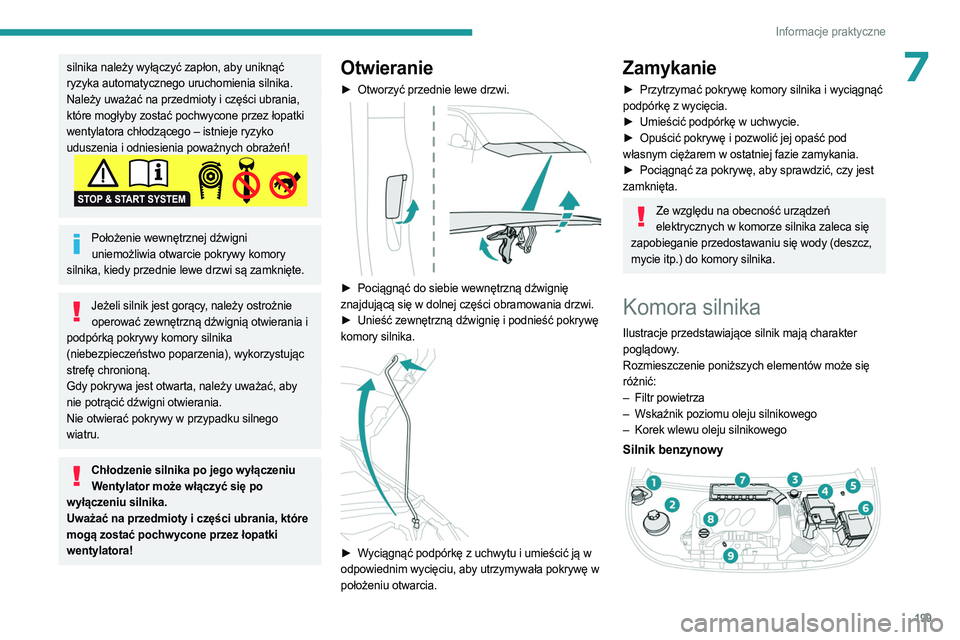 PEUGEOT PARTNER 2022 Instrukcja obsługi (in Polish) 199
Informacje praktyczne
7silnika należy wyłączyć zapłon, aby uniknąć
ryzyka automatycznego uruchomienia silnika.
Należy uważać na przedmioty i części ubrania,
które mogłyby zostać p PEUGEOT PARTNER 2022 Instrukcja obsługi (in Polish) 199
Informacje praktyczne
7silnika należy wyłączyć zapłon, aby uniknąć
ryzyka automatycznego uruchomienia silnika.
Należy uważać na przedmioty i części ubrania,
które mogłyby zostać p