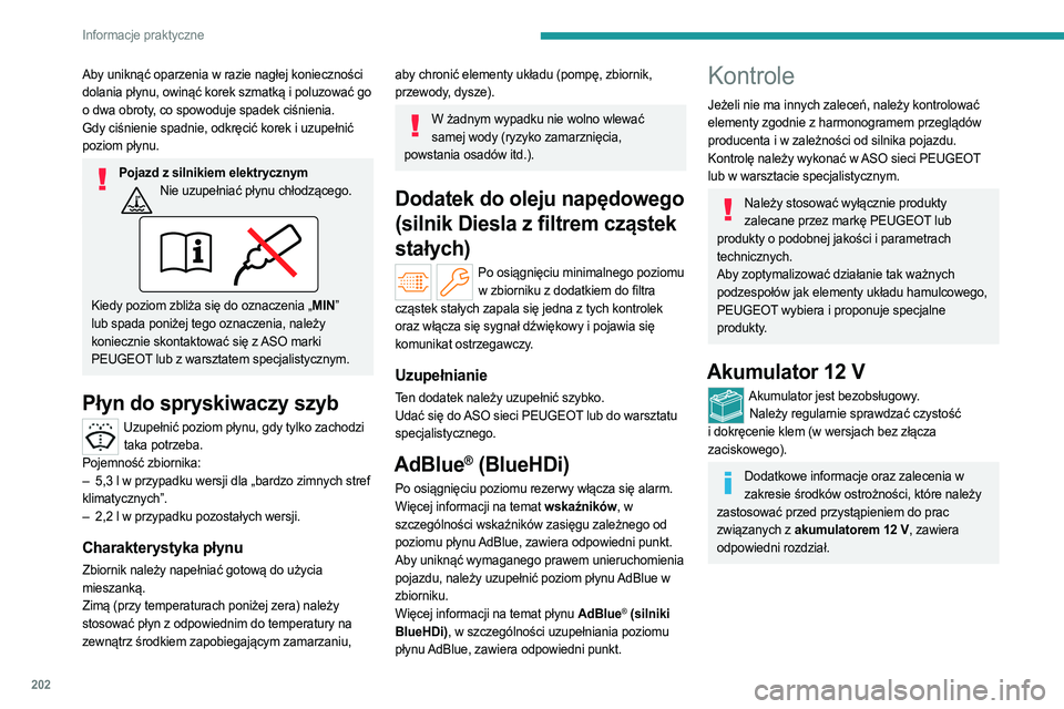 PEUGEOT PARTNER 2022 Instrukcja obsługi (in Polish) 202
Informacje praktyczne
Aby uniknąć oparzenia w razie nagłej konieczności
dolania płynu, owinąć korek szmatką i poluzować go
o dwa obroty, co spowoduje spadek ciśnienia.
Gdy ciśnienie s PEUGEOT PARTNER 2022 Instrukcja obsługi (in Polish) 202
Informacje praktyczne
Aby uniknąć oparzenia w razie nagłej konieczności
dolania płynu, owinąć korek szmatką i poluzować go
o dwa obroty, co spowoduje spadek ciśnienia.
Gdy ciśnienie s