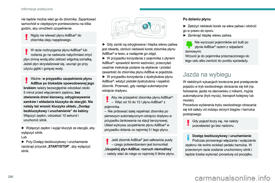 PEUGEOT PARTNER 2022 Instrukcja obsługi (in Polish) 206
Informacje praktyczne
nie będzie można wlać go do zbiornika. Zaparkować
samochód w cieplejszym pomieszczeniu na kilka
godzin, aby umożliwić uzupełnienie.
Nigdy nie wlewać płynu AdBlue PEUGEOT PARTNER 2022 Instrukcja obsługi (in Polish) 206
Informacje praktyczne
nie będzie można wlać go do zbiornika. Zaparkować
samochód w cieplejszym pomieszczeniu na kilka
godzin, aby umożliwić uzupełnienie.
Nigdy nie wlewać płynu AdBlue