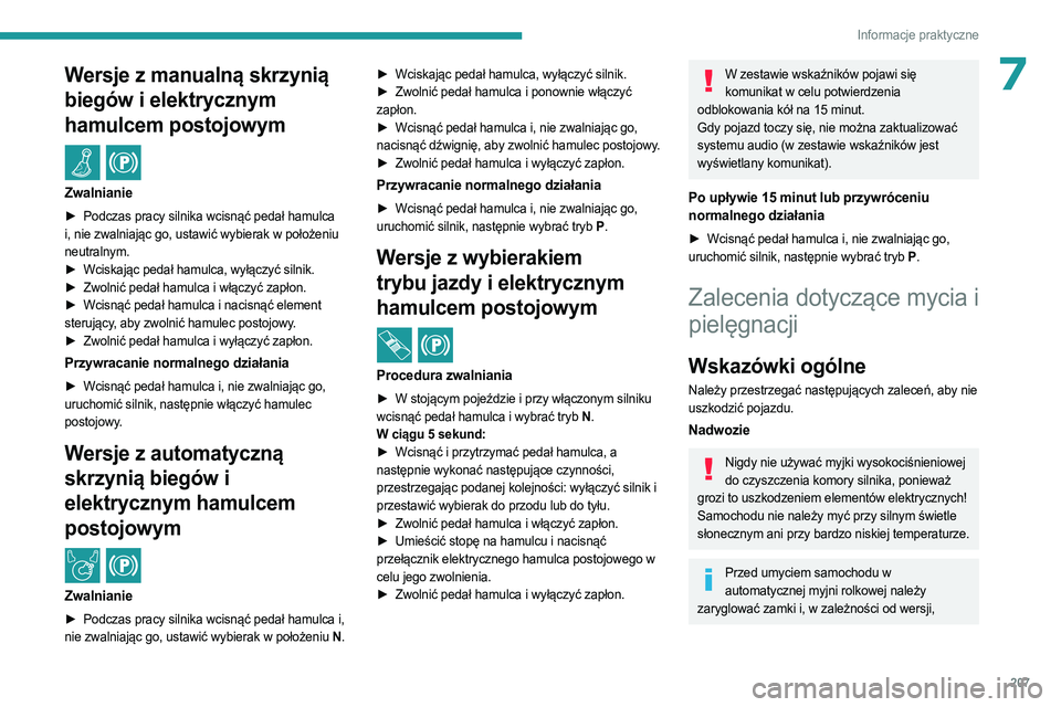 PEUGEOT PARTNER 2022 Instrukcja obsługi (in Polish) 207
Informacje praktyczne
7Wersje z manualną skrzynią
biegów i elektrycznym
hamulcem postojowym
/
Zwalnianie
► Podczas pracy silnika wcisnąć pedał hamulca
i, nie zwalniając go, ustawić PEUGEOT PARTNER 2022 Instrukcja obsługi (in Polish) 207
Informacje praktyczne
7Wersje z manualną skrzynią
biegów i elektrycznym
hamulcem postojowym
/
Zwalnianie
► Podczas pracy silnika wcisnąć pedał hamulca
i, nie zwalniając go, ustawić