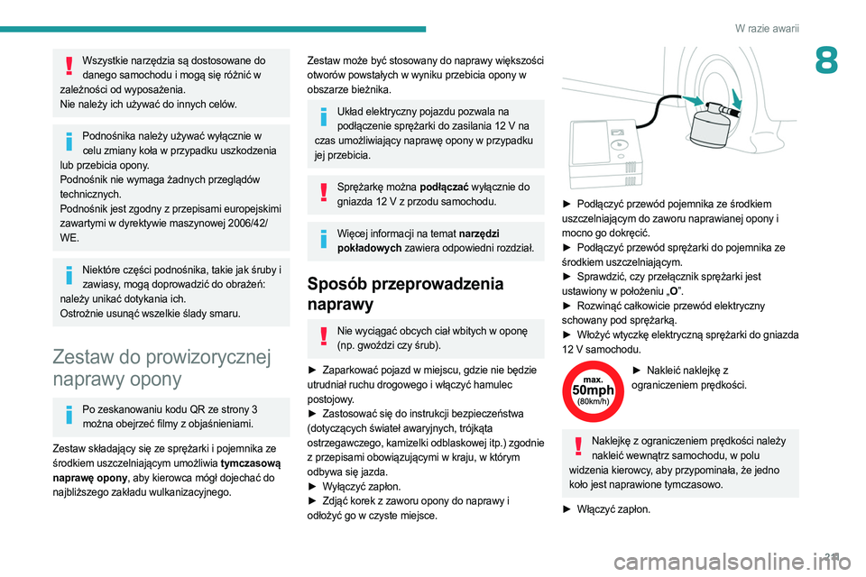 PEUGEOT PARTNER 2022 Instrukcja obsługi (in Polish) 2 11
W razie awarii
8Wszystkie narzędzia są dostosowane do danego samochodu i mogą się różnić w
zależności od wyposażenia.
Nie należy ich używać do innych celów.
Podnośnika należy uż PEUGEOT PARTNER 2022 Instrukcja obsługi (in Polish) 2 11
W razie awarii
8Wszystkie narzędzia są dostosowane do danego samochodu i mogą się różnić w
zależności od wyposażenia.
Nie należy ich używać do innych celów.
Podnośnika należy uż