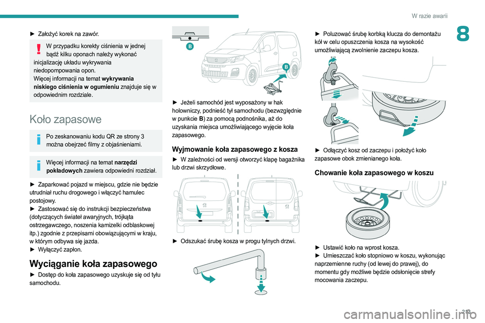 PEUGEOT PARTNER 2022 Instrukcja obsługi (in Polish) 213
W razie awarii
8► Założyć korek na zawór.
W przypadku korekty ciśnienia w jednej
bądź kilku oponach należy wykonać
inicjalizację układu wykrywania
niedopompowania opon.
Więcej inf PEUGEOT PARTNER 2022 Instrukcja obsługi (in Polish) 213
W razie awarii
8► Założyć korek na zawór.
W przypadku korekty ciśnienia w jednej
bądź kilku oponach należy wykonać
inicjalizację układu wykrywania
niedopompowania opon.
Więcej inf