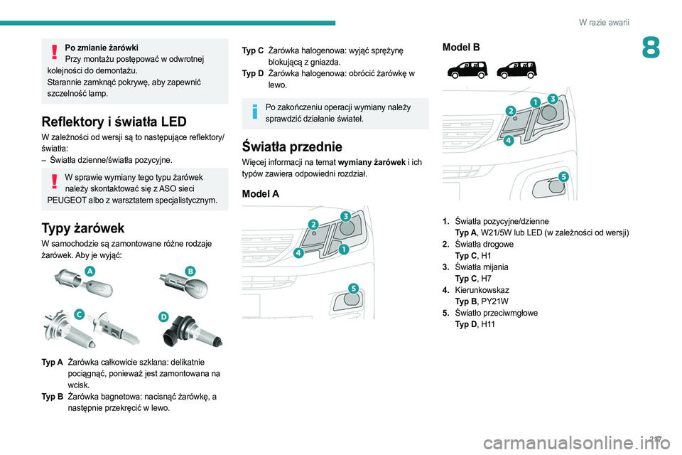 PEUGEOT PARTNER 2022 Instrukcja obsługi (in Polish) 217
W razie awarii
8Po zmianie żarówkiPrzy montażu postępować w odwrotnej
kolejności do demontażu.
Starannie zamknąć pokrywę, aby zapewnić
szczelność lamp.
Reflektory i światła LED
W PEUGEOT PARTNER 2022 Instrukcja obsługi (in Polish) 217
W razie awarii
8Po zmianie żarówkiPrzy montażu postępować w odwrotnej
kolejności do demontażu.
Starannie zamknąć pokrywę, aby zapewnić
szczelność lamp.
Reflektory i światła LED
W