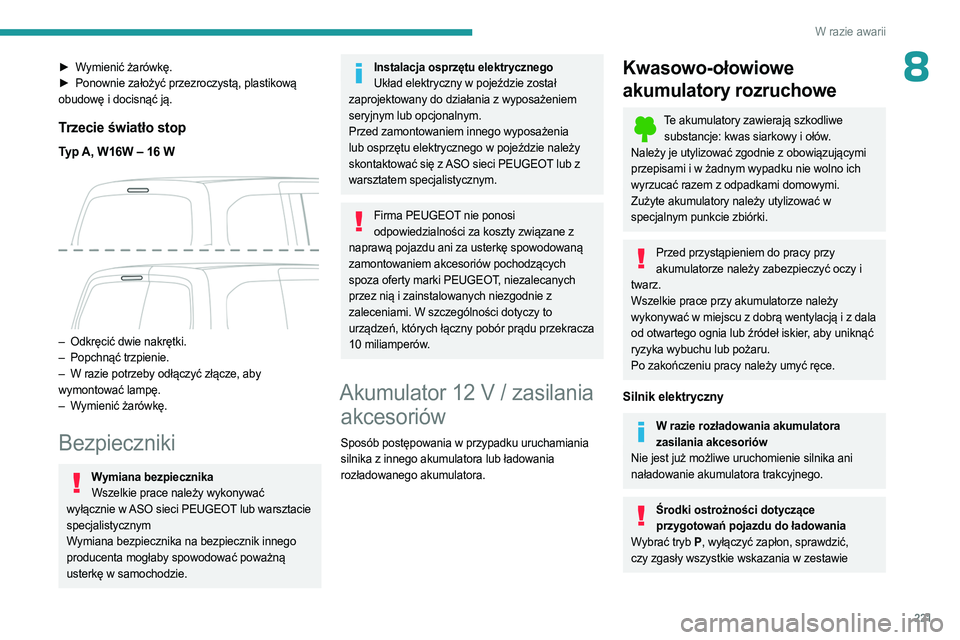 PEUGEOT PARTNER 2022 Instrukcja obsługi (in Polish) 221
W razie awarii
8► Wymienić żarówkę.
► Ponownie założyć przezroczystą, plastikową
obudowę i docisnąć ją.
Trzecie światło stop
Typ A, W16W – 16 W
– Odkręcić dwie nakrę PEUGEOT PARTNER 2022 Instrukcja obsługi (in Polish) 221
W razie awarii
8► Wymienić żarówkę.
► Ponownie założyć przezroczystą, plastikową
obudowę i docisnąć ją.
Trzecie światło stop
Typ A, W16W – 16 W
– Odkręcić dwie nakrę