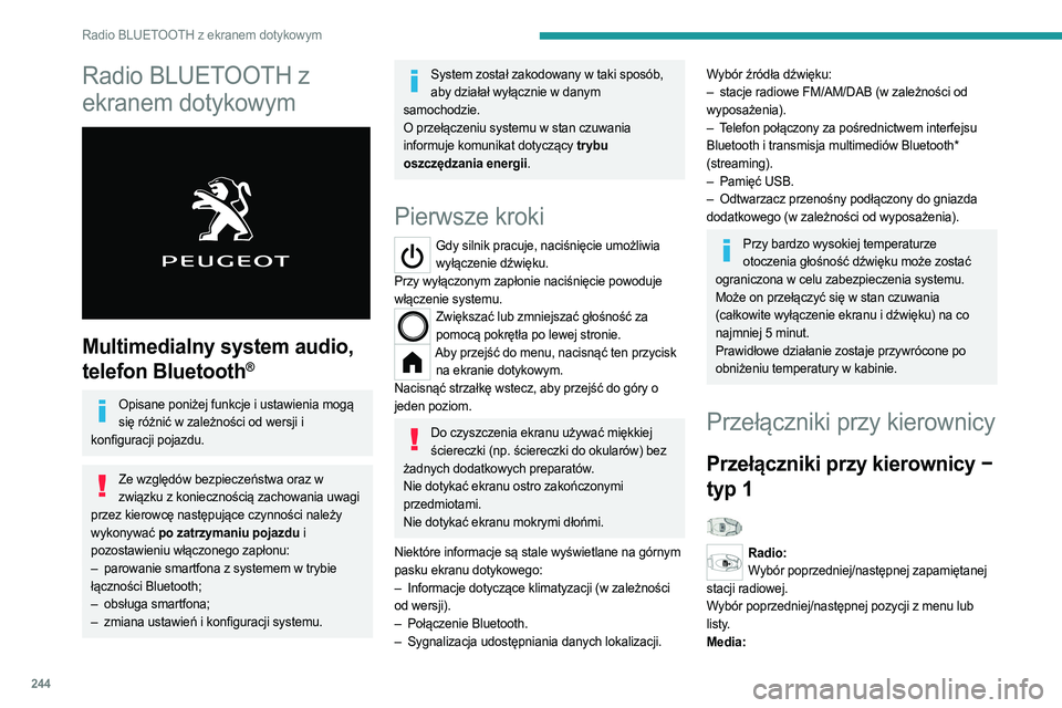 PEUGEOT PARTNER 2022 Instrukcja obsługi (in Polish) 244
Radio BLUETOOTH z ekranem dotykowym
Radio BLUETOOTH z
ekranem dotykowym
Multimedialny system audio,
telefon Bluetooth
®
Opisane poniżej funkcje i ustawienia mogą się różnić w zależno PEUGEOT PARTNER 2022 Instrukcja obsługi (in Polish) 244
Radio BLUETOOTH z ekranem dotykowym
Radio BLUETOOTH z
ekranem dotykowym
Multimedialny system audio,
telefon Bluetooth
®
Opisane poniżej funkcje i ustawienia mogą się różnić w zależno