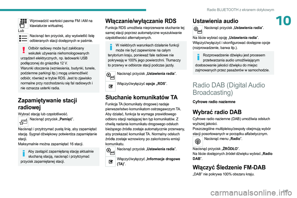 PEUGEOT PARTNER 2022 Instrukcja obsługi (in Polish) 247
Radio BLUETOOTH z ekranem dotykowym
10Wprowadzić wartości pasma FM i AM na klawiaturze wirtualnej.
Lub
Nacisnąć ten przycisk, aby wyświetlić listę odbieranych stacji dostępnych w paśmie. PEUGEOT PARTNER 2022 Instrukcja obsługi (in Polish) 247
Radio BLUETOOTH z ekranem dotykowym
10Wprowadzić wartości pasma FM i AM na klawiaturze wirtualnej.
Lub
Nacisnąć ten przycisk, aby wyświetlić listę odbieranych stacji dostępnych w paśmie.