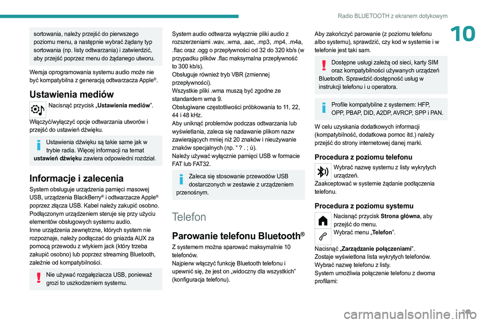 PEUGEOT PARTNER 2022 Instrukcja obsługi (in Polish) 249
Radio BLUETOOTH z ekranem dotykowym
10sortowania, należy przejść do pierwszego
poziomu menu, a następnie wybrać żądany typ
sortowania (np. listy odtwarzania) i zatwierdzić,
aby przejś PEUGEOT PARTNER 2022 Instrukcja obsługi (in Polish) 249
Radio BLUETOOTH z ekranem dotykowym
10sortowania, należy przejść do pierwszego
poziomu menu, a następnie wybrać żądany typ
sortowania (np. listy odtwarzania) i zatwierdzić,
aby przejś