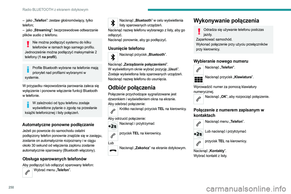 PEUGEOT PARTNER 2022 Instrukcja obsługi (in Polish) 250
Radio BLUETOOTH z ekranem dotykowym
– jako „Telefon”: zestaw głośnomówiący, tylko
telefon;
–
jako „
Streaming”: bezprzewodowe odtwarzanie
plików audio z telefonu.
Nie można PEUGEOT PARTNER 2022 Instrukcja obsługi (in Polish) 250
Radio BLUETOOTH z ekranem dotykowym
– jako „Telefon”: zestaw głośnomówiący, tylko
telefon;
–
jako „
Streaming”: bezprzewodowe odtwarzanie
plików audio z telefonu.
Nie można