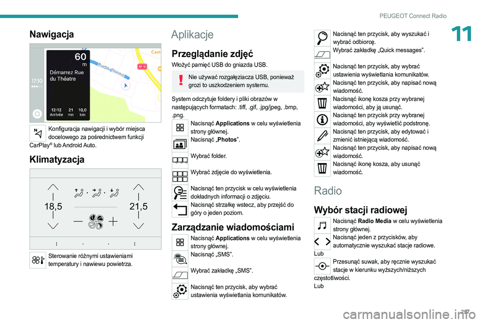PEUGEOT PARTNER 2022 Instrukcja obsługi (in Polish) 257
PEUGEOT Connect Radio
11Nawigacja
Konfiguracja nawigacji i wybór miejsca docelowego za pośrednictwem funkcji
CarPlay
® lub Android Auto.
Klimatyzacja
21,518,5
Sterowanie różnymi ustawi PEUGEOT PARTNER 2022 Instrukcja obsługi (in Polish) 257
PEUGEOT Connect Radio
11Nawigacja
Konfiguracja nawigacji i wybór miejsca docelowego za pośrednictwem funkcji
CarPlay
® lub Android Auto.
Klimatyzacja
21,518,5
Sterowanie różnymi ustawi