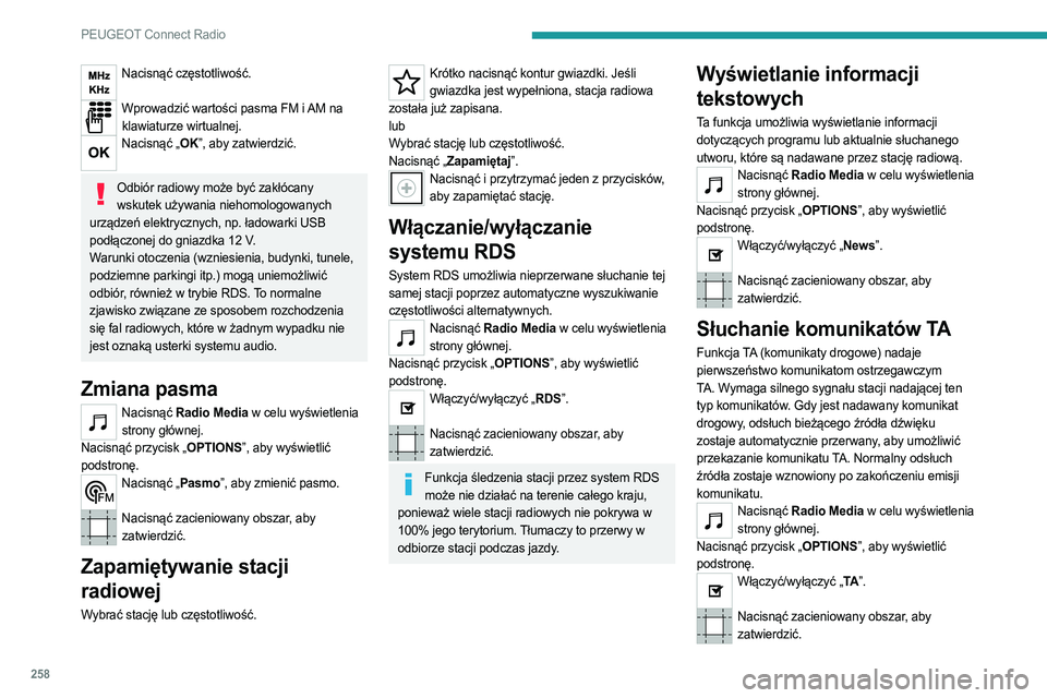 PEUGEOT PARTNER 2022 Instrukcja obsługi (in Polish) 258
PEUGEOT Connect Radio
Nacisnąć częstotliwość.
Wprowadzić wartości pasma FM i AM na
klawiaturze wirtualnej.
Nacisnąć „OK”, aby zatwierdzić.
Odbiór radiowy może być zakłócany PEUGEOT PARTNER 2022 Instrukcja obsługi (in Polish) 258
PEUGEOT Connect Radio
Nacisnąć częstotliwość.
Wprowadzić wartości pasma FM i AM na
klawiaturze wirtualnej.
Nacisnąć „OK”, aby zatwierdzić.
Odbiór radiowy może być zakłócany