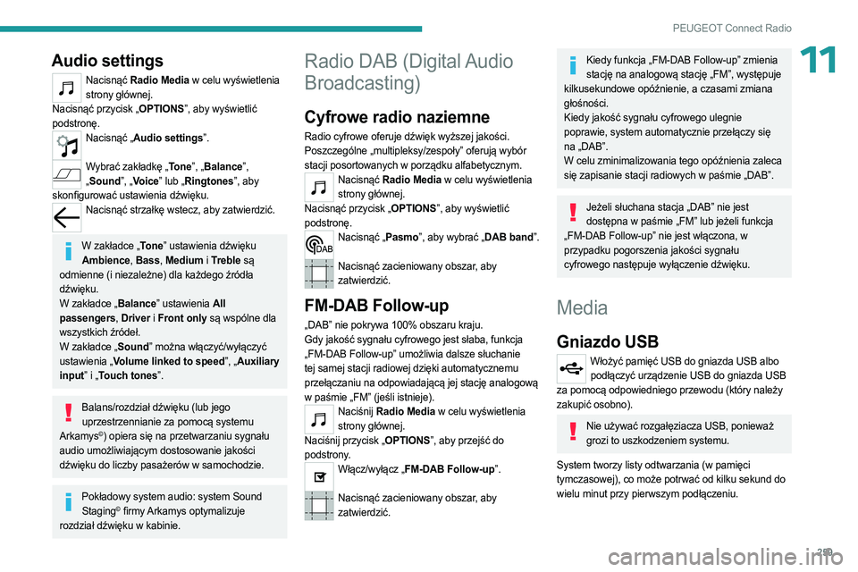 PEUGEOT PARTNER 2022 Instrukcja obsługi (in Polish) 259
PEUGEOT Connect Radio
11Audio settings
Nacisnąć Radio Media w celu wyświetlenia strony głównej.
Nacisnąć przycisk „OPTIONS”, aby wyświetlić
podstronę.
Nacisnąć „Audio settings PEUGEOT PARTNER 2022 Instrukcja obsługi (in Polish) 259
PEUGEOT Connect Radio
11Audio settings
Nacisnąć Radio Media w celu wyświetlenia strony głównej.
Nacisnąć przycisk „OPTIONS”, aby wyświetlić
podstronę.
Nacisnąć „Audio settings