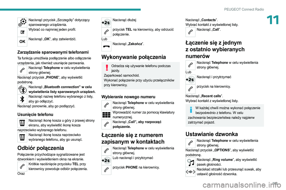 PEUGEOT PARTNER 2022 Instrukcja obsługi (in Polish) 263
PEUGEOT Connect Radio
11Nacisnąć przycisk „Szczegóły” dotyczący sparowanego urządzenia.
Wybrać co najmniej jeden profil.
Nacisnąć „OK”, aby zatwierdzić.
Zarządzanie sparowan PEUGEOT PARTNER 2022 Instrukcja obsługi (in Polish) 263
PEUGEOT Connect Radio
11Nacisnąć przycisk „Szczegóły” dotyczący sparowanego urządzenia.
Wybrać co najmniej jeden profil.
Nacisnąć „OK”, aby zatwierdzić.
Zarządzanie sparowan