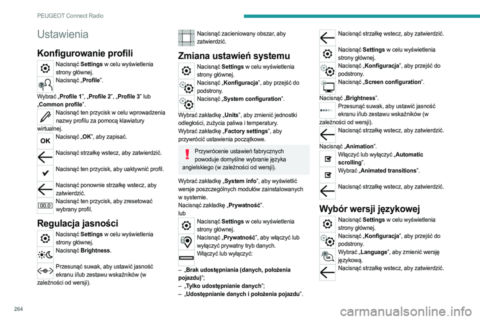 PEUGEOT PARTNER 2022 Instrukcja obsługi (in Polish) 264
PEUGEOT Connect Radio
Ustawienia
Konfigurowanie profili
Nacisnąć Settings w celu wyświetlenia strony głównej.
Nacisnąć „Profile”.
Wybrać „Profile 1”, „Profile 2”, „Profile PEUGEOT PARTNER 2022 Instrukcja obsługi (in Polish) 264
PEUGEOT Connect Radio
Ustawienia
Konfigurowanie profili
Nacisnąć Settings w celu wyświetlenia strony głównej.
Nacisnąć „Profile”.
Wybrać „Profile 1”, „Profile 2”, „Profile