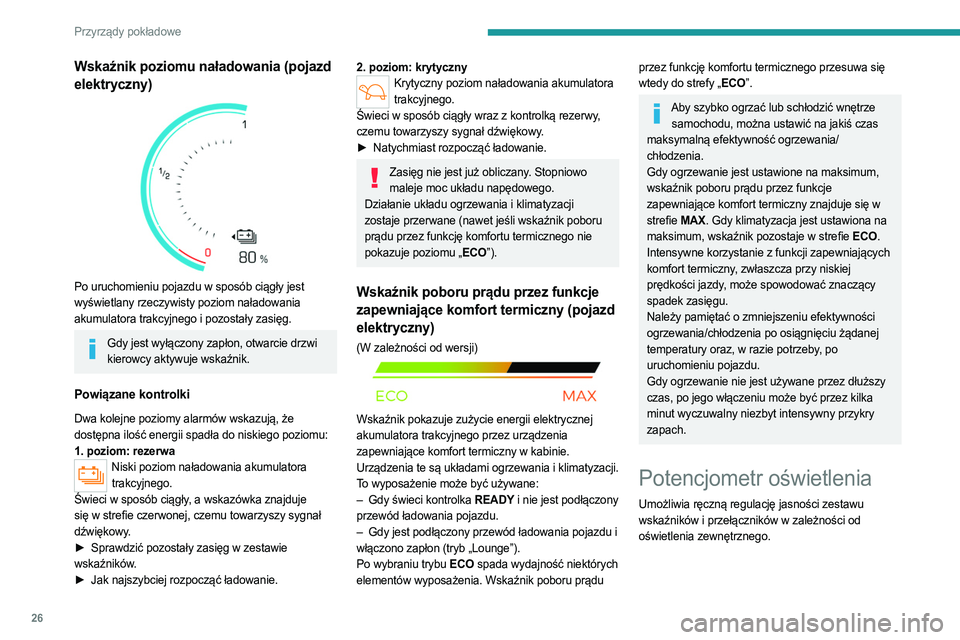 PEUGEOT PARTNER 2022 Instrukcja obsługi (in Polish) 26
Przyrządy pokładowe
Wskaźnik poziomu naładowania (pojazd
elektryczny)
Po uruchomieniu pojazdu w sposób ciągły jest
wyświetlany rzeczywisty poziom naładowania
akumulatora trakcyjnego PEUGEOT PARTNER 2022 Instrukcja obsługi (in Polish) 26
Przyrządy pokładowe
Wskaźnik poziomu naładowania (pojazd
elektryczny)
Po uruchomieniu pojazdu w sposób ciągły jest
wyświetlany rzeczywisty poziom naładowania
akumulatora trakcyjnego