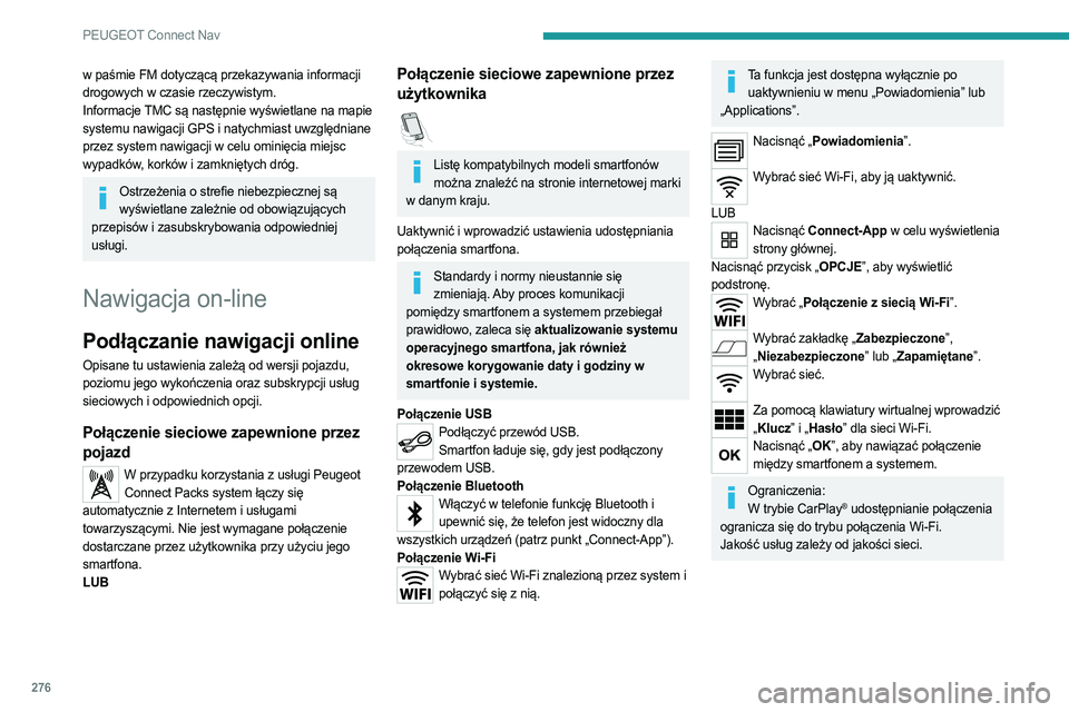 PEUGEOT PARTNER 2022 Instrukcja obsługi (in Polish) 276
PEUGEOT Connect Nav
w paśmie FM dotyczącą przekazywania informacji
drogowych w czasie rzeczywistym.
Informacje TMC są następnie wyświetlane na mapie
systemu nawigacji GPS i natychmiast uw PEUGEOT PARTNER 2022 Instrukcja obsługi (in Polish) 276
PEUGEOT Connect Nav
w paśmie FM dotyczącą przekazywania informacji
drogowych w czasie rzeczywistym.
Informacje TMC są następnie wyświetlane na mapie
systemu nawigacji GPS i natychmiast uw