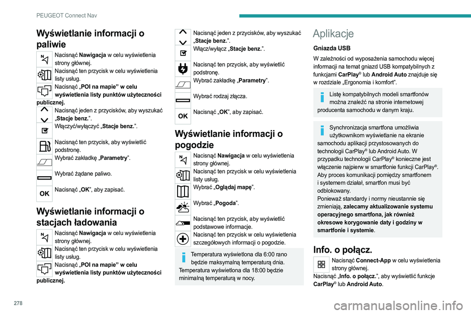 PEUGEOT PARTNER 2022 Instrukcja obsługi (in Polish) 278
PEUGEOT Connect Nav
Wyświetlanie informacji o
paliwie
Nacisnąć Nawigacja w celu wyświetlenia strony głównej.
Nacisnąć ten przycisk w celu wyświetlenia listy usług.
Nacisnąć „POI na PEUGEOT PARTNER 2022 Instrukcja obsługi (in Polish) 278
PEUGEOT Connect Nav
Wyświetlanie informacji o
paliwie
Nacisnąć Nawigacja w celu wyświetlenia strony głównej.
Nacisnąć ten przycisk w celu wyświetlenia listy usług.
Nacisnąć „POI na