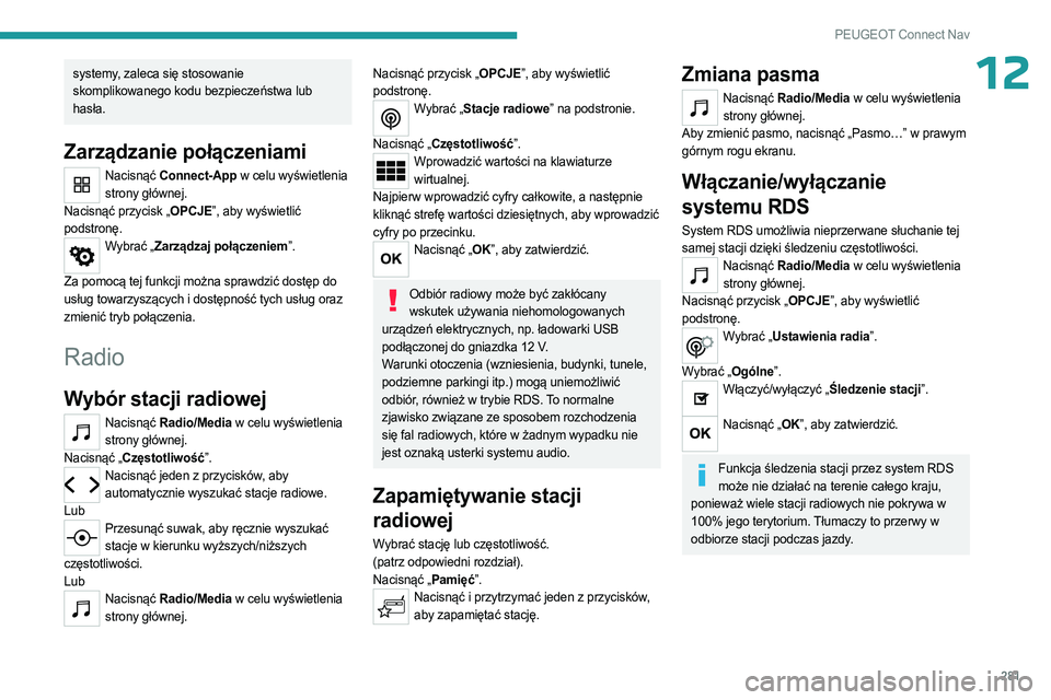 PEUGEOT PARTNER 2022 Instrukcja obsługi (in Polish) 281
PEUGEOT Connect Nav
12systemy, zaleca się stosowanie
skomplikowanego kodu bezpieczeństwa lub
hasła.
Zarządzanie połączeniami
Nacisnąć Connect-App w celu wyświetlenia strony głównej.
N PEUGEOT PARTNER 2022 Instrukcja obsługi (in Polish) 281
PEUGEOT Connect Nav
12systemy, zaleca się stosowanie
skomplikowanego kodu bezpieczeństwa lub
hasła.
Zarządzanie połączeniami
Nacisnąć Connect-App w celu wyświetlenia strony głównej.
N