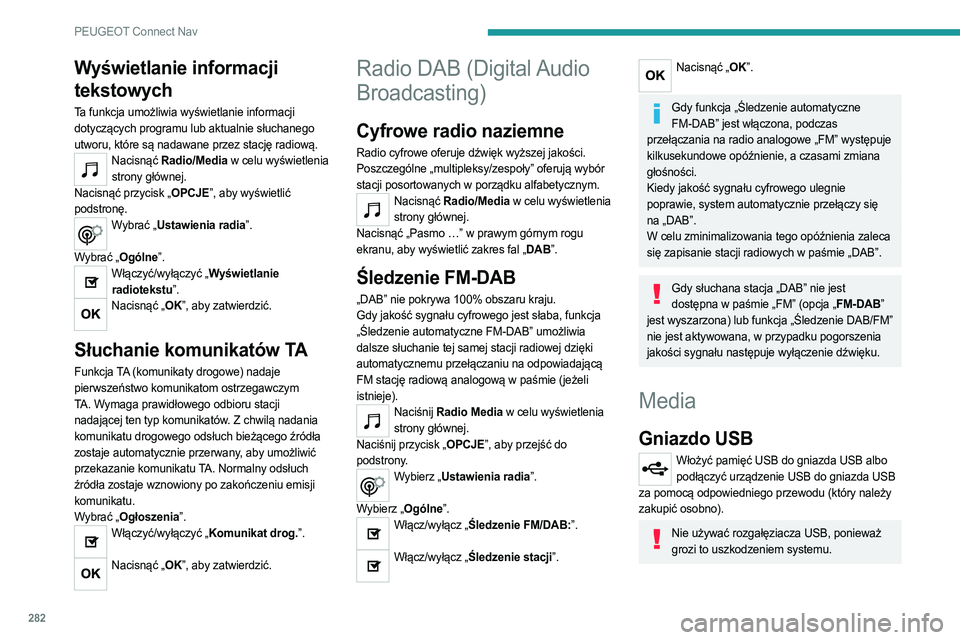 PEUGEOT PARTNER 2022 Instrukcja obsługi (in Polish) 282
PEUGEOT Connect Nav
Wyświetlanie informacji
tekstowych
Ta funkcja umożliwia wyświetlanie informacji
dotyczących programu lub aktualnie słuchanego
utworu, które są nadawane przez stację PEUGEOT PARTNER 2022 Instrukcja obsługi (in Polish) 282
PEUGEOT Connect Nav
Wyświetlanie informacji
tekstowych
Ta funkcja umożliwia wyświetlanie informacji
dotyczących programu lub aktualnie słuchanego
utworu, które są nadawane przez stację