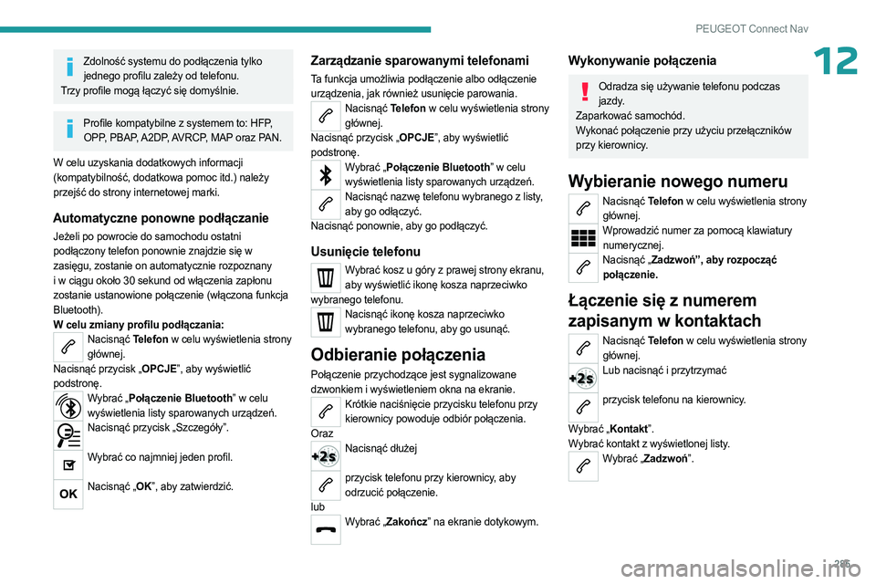 PEUGEOT PARTNER 2022 Instrukcja obsługi (in Polish) 285
PEUGEOT Connect Nav
12Zdolność systemu do podłączenia tylko jednego profilu zależy od telefonu.
Trzy profile mogą łączyć się domyślnie.
Profile kompatybilne z systemem to: HFP, OPP, PB PEUGEOT PARTNER 2022 Instrukcja obsługi (in Polish) 285
PEUGEOT Connect Nav
12Zdolność systemu do podłączenia tylko jednego profilu zależy od telefonu.
Trzy profile mogą łączyć się domyślnie.
Profile kompatybilne z systemem to: HFP, OPP, PB