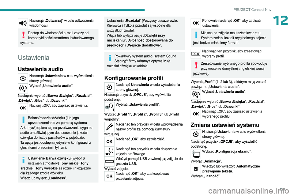 PEUGEOT PARTNER 2022 Instrukcja obsługi (in Polish) 287
PEUGEOT Connect Nav
12Nacisnąć „Odtwarzaj” w celu odtworzenia wiadomości.
Dostęp do wiadomości e-mail zależy od kompatybilności smartfona i wbudowanego
systemu.
Ustawienia
Ustawienia a PEUGEOT PARTNER 2022 Instrukcja obsługi (in Polish) 287
PEUGEOT Connect Nav
12Nacisnąć „Odtwarzaj” w celu odtworzenia wiadomości.
Dostęp do wiadomości e-mail zależy od kompatybilności smartfona i wbudowanego
systemu.
Ustawienia
Ustawienia a