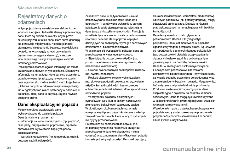 PEUGEOT PARTNER 2022 Instrukcja obsługi (in Polish) 292
Rejestratory danych o zdarzeniach
Rejestratory danych o
zdarzeniach
W tym pojeździe są zainstalowane elektroniczne
jednostki sterujące. Jednostki sterujące przetwarzają
dane, które są od PEUGEOT PARTNER 2022 Instrukcja obsługi (in Polish) 292
Rejestratory danych o zdarzeniach
Rejestratory danych o
zdarzeniach
W tym pojeździe są zainstalowane elektroniczne
jednostki sterujące. Jednostki sterujące przetwarzają
dane, które są od