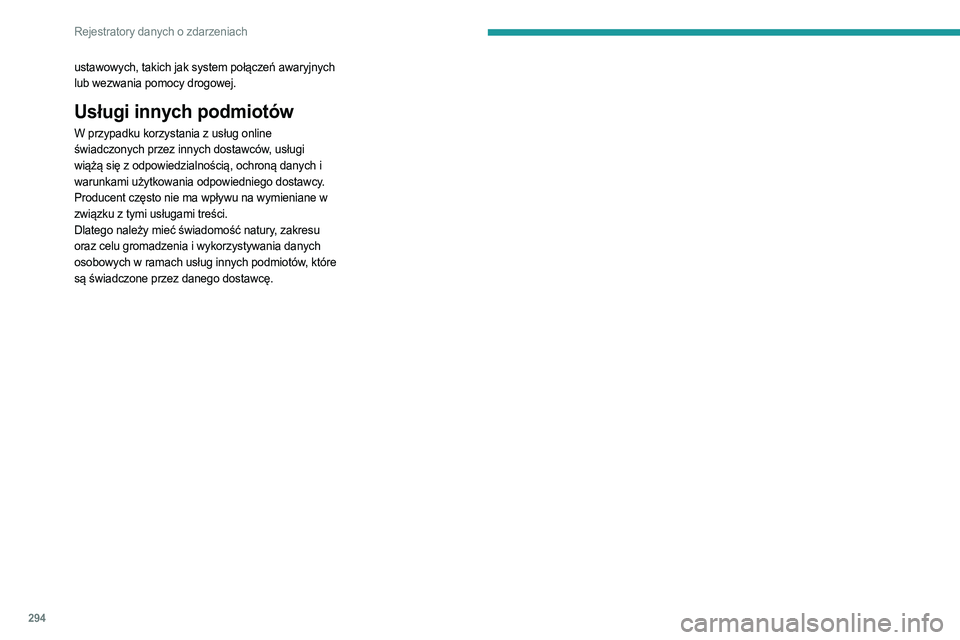 PEUGEOT PARTNER 2022 Instrukcja obsługi (in Polish) 294
Rejestratory danych o zdarzeniach
ustawowych, takich jak system połączeń awaryjnych
lub wezwania pomocy drogowej.
Usługi innych podmiotów
W przypadku korzystania z usług online
świadczon PEUGEOT PARTNER 2022 Instrukcja obsługi (in Polish) 294
Rejestratory danych o zdarzeniach
ustawowych, takich jak system połączeń awaryjnych
lub wezwania pomocy drogowej.
Usługi innych podmiotów
W przypadku korzystania z usług online
świadczon