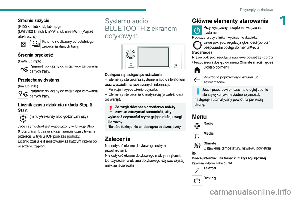 PEUGEOT PARTNER 2022  Instrukcja obsługi (in Polish) 29
Przyrządy pokładowe
1Średnie zużycie
(l/100 km lub km/l, lub mpg)
(kWh/100   km lub km/kWh, lub mile/kWh) (Pojazd 
elektryczny)
/Parametr obliczany od ostatniego  zerowania danych trasy.
Średn