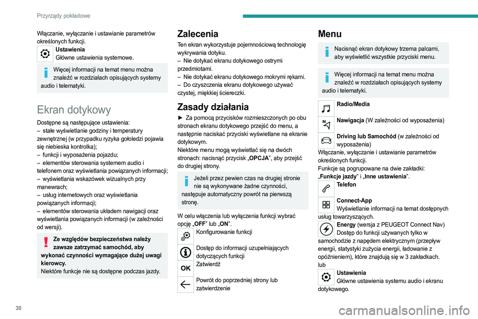 PEUGEOT PARTNER 2022  Instrukcja obsługi (in Polish) 30
Przyrządy pokładowe
Włączanie, wyłączanie i ustawianie parametrów 
określonych funkcji.
UstawieniaGłówne ustawienia systemowe.
Więcej informacji na temat menu można znaleźć w rozdzia�