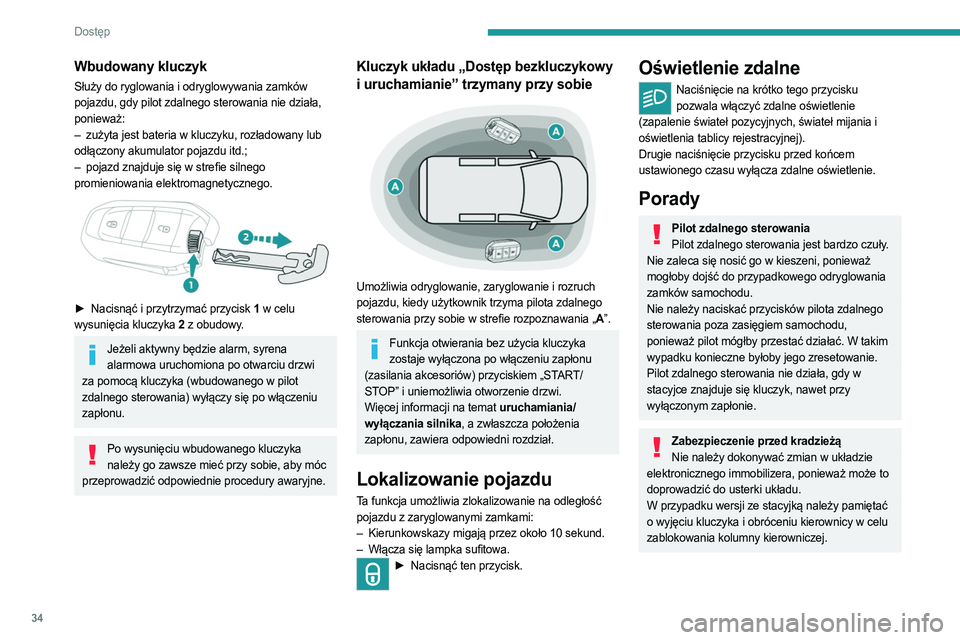 PEUGEOT PARTNER 2022 Instrukcja obsługi (in Polish) 34
Dostęp
Wbudowany kluczyk
Służy do ryglowania i odryglowywania zamków
pojazdu, gdy pilot zdalnego sterowania nie działa,
ponieważ:
–
zużyta jest bateria w kluczyku, rozładowany lub
PEUGEOT PARTNER 2022 Instrukcja obsługi (in Polish) 34
Dostęp
Wbudowany kluczyk
Służy do ryglowania i odryglowywania zamków
pojazdu, gdy pilot zdalnego sterowania nie działa,
ponieważ:
–
zużyta jest bateria w kluczyku, rozładowany lub