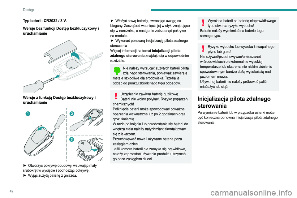 PEUGEOT PARTNER 2022 Instrukcja obsługi (in Polish) 42
Dostęp
Typ baterii: CR2032 / 3 V.
Wersje bez funkcji Dostęp bezkluczykowy i
uruchamianie
Wersje z funkcją Dostęp bezkluczykowy i
uruchamianie
► Otworzyć pokrywę obudowy , wsuwaj PEUGEOT PARTNER 2022 Instrukcja obsługi (in Polish) 42
Dostęp
Typ baterii: CR2032 / 3 V.
Wersje bez funkcji Dostęp bezkluczykowy i
uruchamianie
Wersje z funkcją Dostęp bezkluczykowy i
uruchamianie
► Otworzyć pokrywę obudowy , wsuwaj