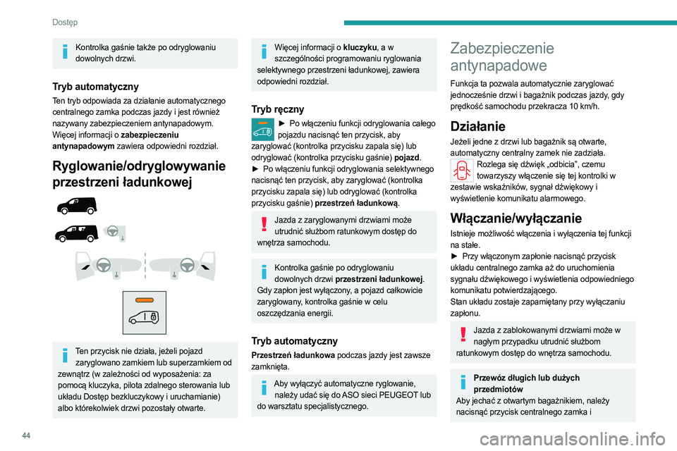 PEUGEOT PARTNER 2022 Instrukcja obsługi (in Polish) 44
Dostęp
Kontrolka gaśnie także po odryglowaniu dowolnych drzwi.
Tryb automatyczny
Ten tryb odpowiada za działanie automatycznego
centralnego zamka podczas jazdy i jest również
nazywany zabe PEUGEOT PARTNER 2022 Instrukcja obsługi (in Polish) 44
Dostęp
Kontrolka gaśnie także po odryglowaniu dowolnych drzwi.
Tryb automatyczny
Ten tryb odpowiada za działanie automatycznego
centralnego zamka podczas jazdy i jest również
nazywany zabe