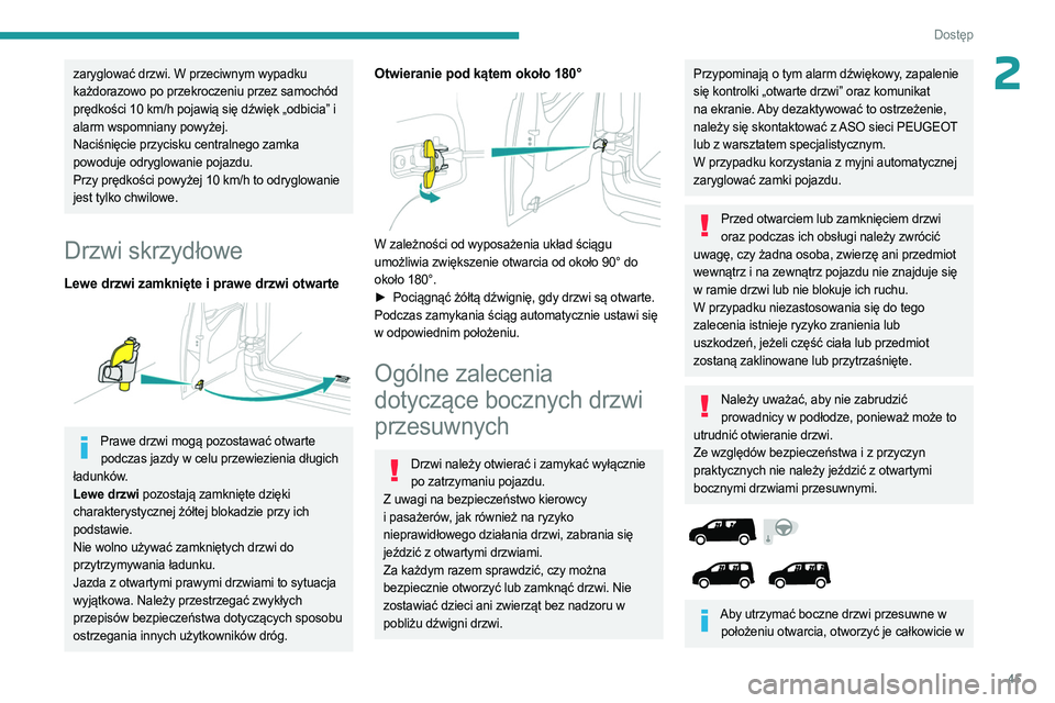 PEUGEOT PARTNER 2022 Instrukcja obsługi (in Polish) 45
Dostęp
2zaryglować drzwi. W przeciwnym wypadku
każdorazowo po przekroczeniu przez samochód
prędkości 10 km/h pojawią się dźwięk „odbicia” i
alarm wspomniany powyżej.
Naciśnięci PEUGEOT PARTNER 2022 Instrukcja obsługi (in Polish) 45
Dostęp
2zaryglować drzwi. W przeciwnym wypadku
każdorazowo po przekroczeniu przez samochód
prędkości 10 km/h pojawią się dźwięk „odbicia” i
alarm wspomniany powyżej.
Naciśnięci